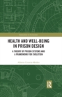Image for Health and well-being in prison design: a theory of prison systems and a framework for evolution
