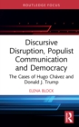 Image for Discursive Disruption, Populist Communication and Democracy: The Cases of Hugo Chávez and Donald J. Trump