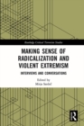 Image for Making sense of radicalization and violent extremism: interviews and conversations