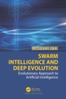 Image for Swarm intelligence and deep evolution: evolutionary approach to artificial intelligence
