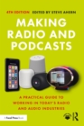 Image for Making Radio and Podcasts: A Practical Guide to Working in Today&#39;s Radio and Audio Industries