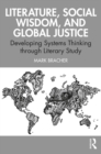 Image for Literature, Social Wisdom, and Global Justice: Developing Systems Thinking Through Literary Study