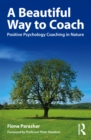 Image for A Beautiful Way to Coach: Positive Psychology Coaching in Nature