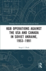 Image for KGB Operations Against the USA and Canada in Soviet Ukraine, 1953-1991