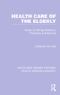Image for Health Care of the Elderly: Essays in Old Age Medicine, Psychiatry and Services