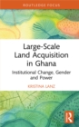 Image for Large-scale land acquisition in Ghana: institutional change, gender and power