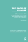 Image for The Book of Change: A New Translation of the Ancient Chinese I Ching (Yi King) With Detailed Instructions for Its Practical Use in Divination