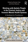 Image for Working With Autistic People in the Criminal Justice and Forensic Mental Health Systems: A Handbook for Practitioners