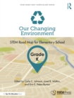 Image for Our Changing Environment, Grade K: STEM Road Map for Elementary School