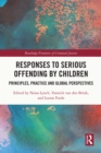 Image for Penal Responses to Serious Offending by Children: Principles, Practice and Global Perspectives