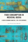Image for Food Consumption in Medieval Iberia: A Socio-Economic Analysis, 13Th-15Th Centuries
