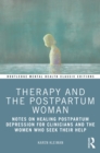 Image for Therapy and the Postpartum Woman: Notes on Healing Postpartum Depression for Clinicians and the Women Who Seek Their Help