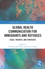 Image for Global Health Communication for Immigrants and Refugees: Cases, Theories, and Strategies : 5