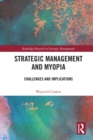 Image for Strategic Management and Myopia: Challenges and Implications