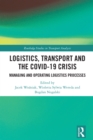 Image for Logistics, Transport and the COVID-19 Crisis: Managing and Operating Logistics Processes
