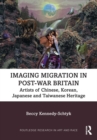 Image for Imaging Migration in Post-War Britain: Artists of Chinese, Korean, Japanese and Taiwanese Heritage
