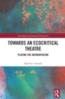 Image for Towards an Ecocritical Theatre: Playing the Anthropocene