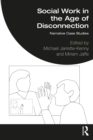 Image for Social Work in the Age of Disconnection: Narrative Case Studies