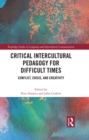 Image for Critical Intercultural Pedagogy for Difficult Times: Conflict, Crisis, and Creativity