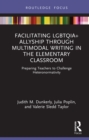 Image for Facilitating LGBTQIA+ Allyship Through Multimodal Writing in the Elementary Classroom: Preparing Teachers to Challenge Heteronormativity