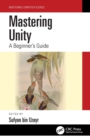 Image for Mastering Unity: A Beginner&#39;s Guide