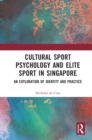 Image for Cultural Sport Psychology and Elite Sport in Singapore: An Exploration of Identity and Practice
