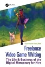 Image for Freelance Video Game Writing: The Life and Business of the Digital Mercenary for Hire