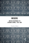 Image for Misers: British responses to extreme saving, 1700-1860
