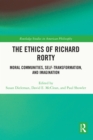Image for The Ethics of Richard Rorty: Moral Communities, Self-Transformation, and Imagination