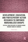 Image for Development, education, and participatory action research to empower marginalized groups: subaltern ways of knowing among migrant domestic workers