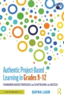 Image for Authentic project-based learning in grades 9-12: standards-based strategies and scaffolding for success