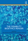 Image for The Disability Bioethics Reader