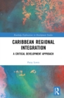 Image for Caribbean Regional Integration: A Critical Development Approach