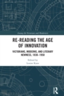Image for Re-Reading the Age of Innovation: Victorians, Moderns, and Literary Newness, 1830-1950