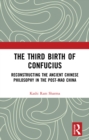 Image for The Third Birth of Confucius: Reconstructing the Ancient Chinese Philosophy in the Post-Mao China