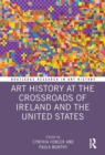 Image for Art History at the Crossroads of Ireland and the United States