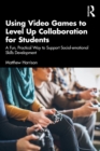 Image for Using Video Games to Level Up Collaboration for Students: A Fun, Practical Way to Support Social-Emotional Skills Development
