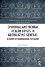 Image for Spiritual and Mental Health Crisis in Globalizing Senegal: A History of Transcultural Psychiatry