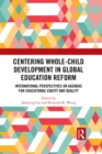 Image for Centering Whole-Child Development in Global Education Reform: International Perspectives on Agendas for Educational Equity and Quality