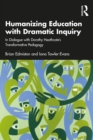 Image for Humanizing Education With Dramatic Inquiry: In Dialogue With Dorothy Heathcote&#39;s Transformative Pedagogy