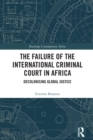 Image for The Failure of the International Criminal Court in Africa: Decolonising Global Justice