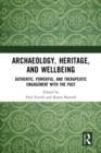 Image for Archaeology, Heritage, and Wellbeing: Authentic, Powerful and Therapeutic Engagement With the Past