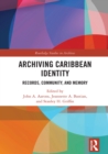 Image for Archiving Caribbean Identity: Records, Community, and Memory