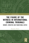 Image for The Figure of the Witness in International Criminal Tribunals: Memory, Atrocities and Transitional Justice