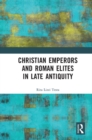 Image for Christian Emperors and Roman Elites in Late Antiquity