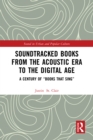 Image for Soundtracked Books from the Acoustic Era to the Digital Age: A Century of &quot;Books That Sing&quot;