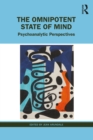 Image for The omnipotent state of mind: psychoanalytic perspectives