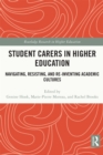 Image for Student Carers in Higher Education: Navigating, Resisting and Reinventing Academic Cultures