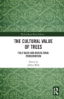 Image for The cultural value of trees: folk value and biocultural conservation