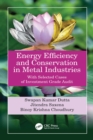 Image for Energy Efficiency and Conservation in Metal Industries: With Selected Cases of Investment Grade Audit